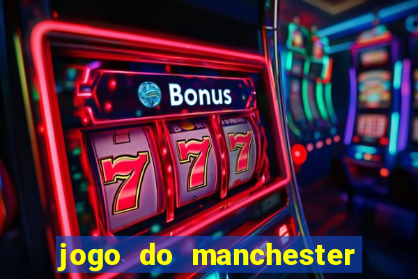 jogo do manchester united ao vivo futemax